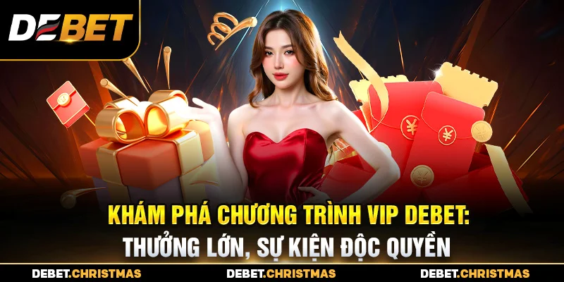 Chương trình VIP Debet - Sự kiện giải đấu VIP độc quyền Chương trình VIP Debet - Sự kiện giải đấu VIP độc quyền