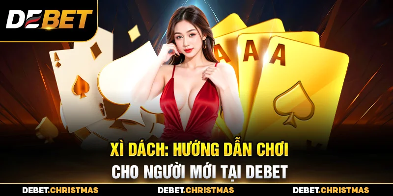 Hướng dẫn chơi Xì dách tại Debet – Luật chơi và chiến thuật hiệu quả Hướng dẫn chơi Xì dách tại Debet – Luật chơi và chiến thuật hiệu quả