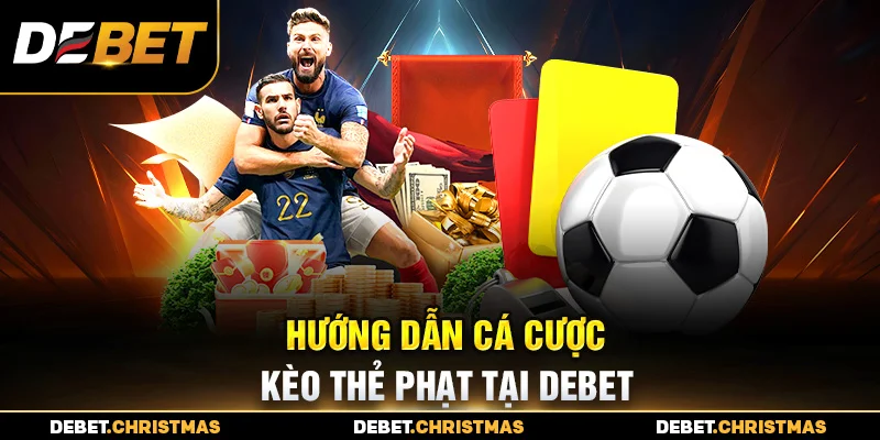 Kèo Thẻ Phạt Debet – Hướng Dẫn Cách Chơi Chuẩn Xác Kèo Thẻ Phạt Debet – Hướng Dẫn Cách Chơi Chuẩn Xác