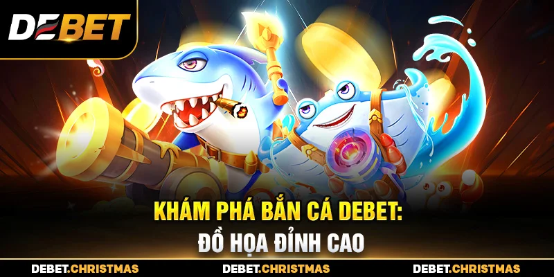 Bắn cá Debet nổ hũ thưởng lớn – Cơ hội trúng 5 triệu chỉ trong 10 phút Bắn cá Debet nổ hũ thưởng lớn – Cơ hội trúng 5 triệu chỉ trong 10 phút