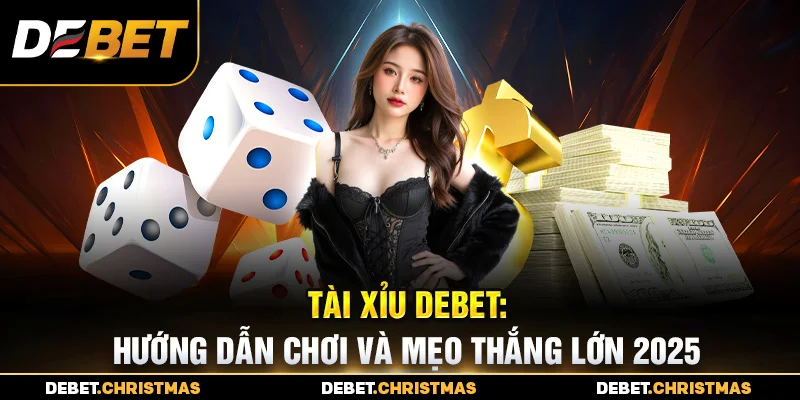 Tài xỉu Debet - Giao diện thân thiện, chơi mọi lúc Tài xỉu Debet - Giao diện thân thiện, chơi mọi lúc