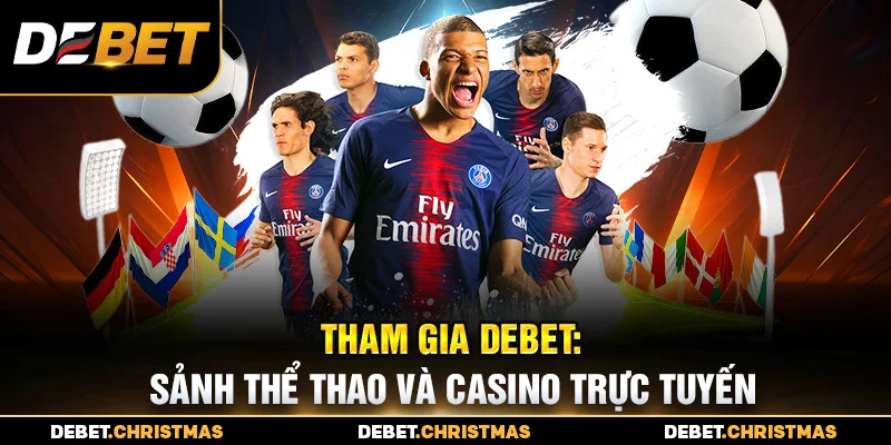 Tham gia sảnh thể thao Debet: Cá cược bóng đá kèo đa dạng Tham gia sảnh thể thao Debet: Cá cược bóng đá kèo đa dạng
